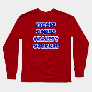 Israel Bombs Charity Workers - Back Long Sleeve T-Shirt